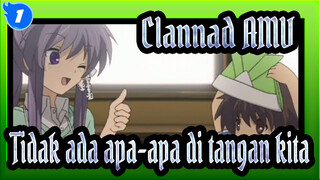 Clannad AMV
Tidak ada apa-apa di tangan kita_1