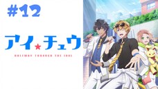 I★Chu: Halfway Through the Idol (EP 12 Final)