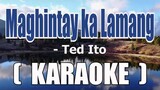 Maghintay Ka Lamang ( KARAOKE ) - Ted Ito