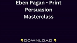 Eben Pagan - Print Persuasion Masterclass