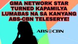 GMA NETWORK STAR TURNED KAPAMILYA LUMABAS NA SA KANYANG ABS-CBN TELESERYE!