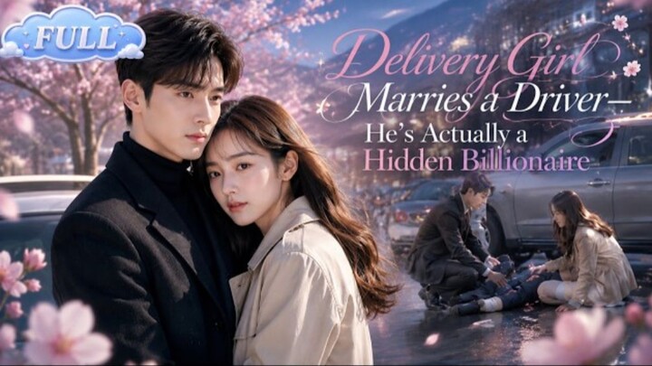 【ENG DUB】 Delivery Girl Marries a Driver—He’s Actually a Hidden Billionaire!#drama