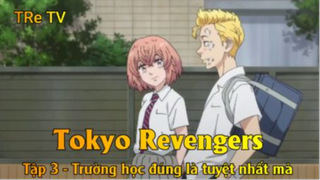 Tokyo Revengers Tập 3 - Trường học đúng là tuyệt nhất mà