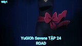 YuGiOh Sevens TẬP 24-ROAD