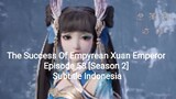 The Success Of Empyrean Xuan Emperor Episode 58 [Season 2] Subtitle Indonesia