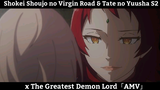 Shokei Shoujo no Virgin Road & Tate no Yuusha S2 x The Greatest Demon Lord「AMV」Hay nhất
