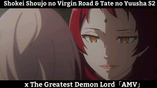 Shokei Shoujo no Virgin Road & Tate no Yuusha S2 x The Greatest Demon Lord「AMV」Hay nhất