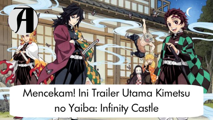 (Berita Anime) Trailer Utama Kimetsu no Yaiba: Infinity Castle.