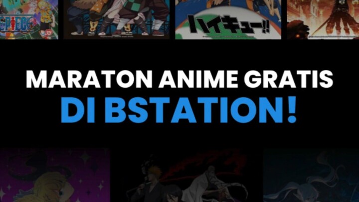 AYOK MARATON ANIME GRATIS DI BSTATION!