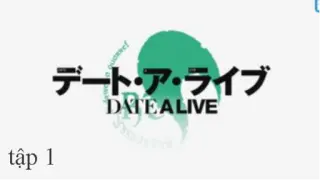 DATE A LIVE - SS1 EP.1 VIETSUB