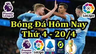 Lịch Thi Đấu Bóng Đá Hôm Nay 20/4 - Tâm Điểm Ngoại Hạng Anh & La Liga - Thông Tin Trận Đấu