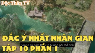 Đắc ý nhất nhân gian Tập 10 Phần 1