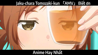 Jaku-chara Tomozaki-kun 「AMV」 Biết ơn | hay Nhất