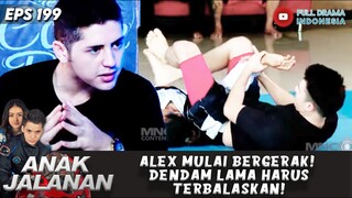 ALEX MULAI BERGERAK! DENDAM LAMA HARUS TERBALASKAN! - ANAK JALANAN 199