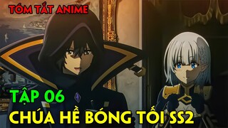 Ta Muốn Trở Thành Chúa Tể Bóng Tối SS2 | Tập 06 | Tóm Tắt Anime