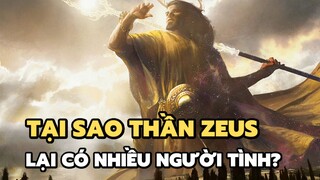 Tại sao thần Zeus lại có nhiều người tình? | Bạn có biết?