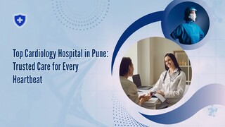 Top Cardiology Hospital in Pune: Trusted Care for Every Heartbeat