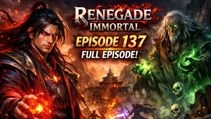 Renegade immortal episode 137 full episode