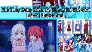 Phù Thủy Băng Kiếm Sẽ Thống Trị Thế Giới | tập 6 | thuyết minh