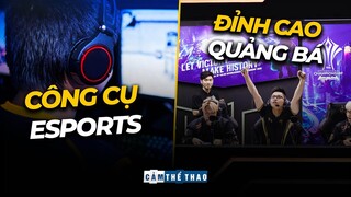 ESPORTS | CÔNG CỤ QUẢNG BÁ ĐẮC LỰC CỦA CÁC THƯƠNG HIỆU?