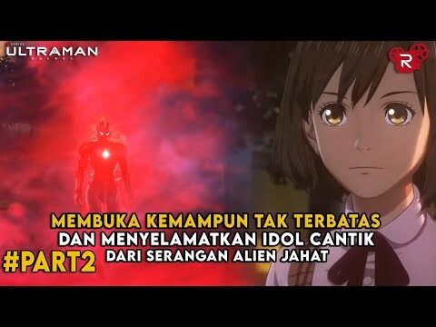 Menggunakan Kekuatan Tak Terbatas Dan Menyelamatkan Seorang Idol  - Alur Cerita Ultraman Part 2
