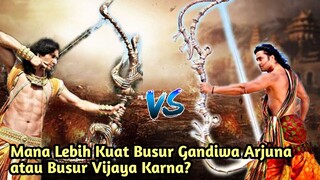 MANA LEBIH KUAT BUSUR GANDIWA ARJUNA ATAU BUSUR VIJAYA MILIK KARNA? BUSUR GANDIWA VS BUSUR VIJAYA