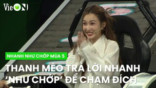 Thanh Mèo không cần suy nghĩ, trả lời 'như chớp' để đến gần với đích | Nhanh Như Chớp Mùa 5