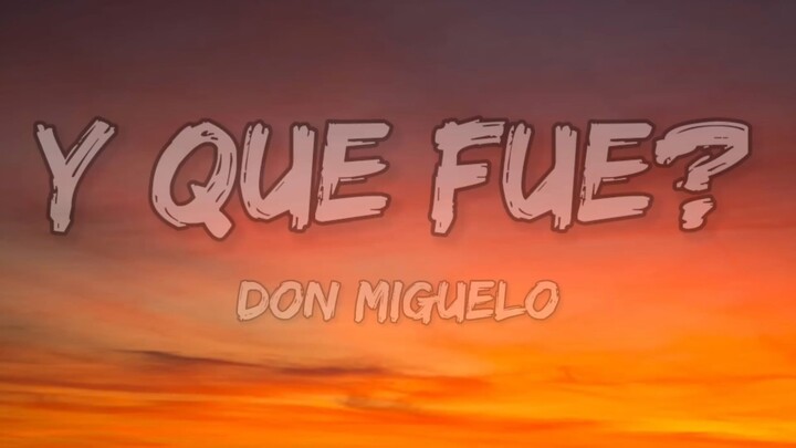 Don Miguelo - Y Que Fue (Lyrics)