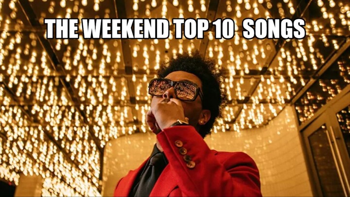 Top 10 The Weekend Best Songs