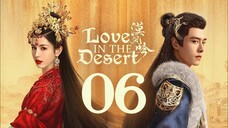 🇨🇳EP 6 | Love in the Desert (2024)[EngSub]