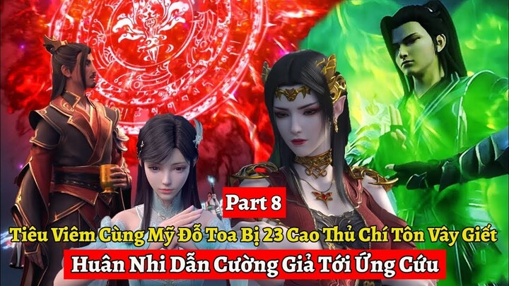 Part 8: Tiêu Viêm Cùng Mỹ Đỗ Toa Bị 23 Cao Thủ Chí Tôn Vây Giết, Huân Nhi Dẫn Cường Giả Tới Ứng Cứu