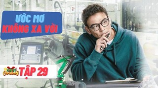 Phim mới 2023 I ƯỚC MƠ KHÔNG XA VỜI - Tập 29 | Phim Ngôn Tình Trung Quốc | Dương Thước I Thuyết minh