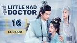 🇨🇳 Little Mad Doctor (2023) | Episode 16 | Eng Sub (Qing Shi Xiao Kuang Yi 第16集 )