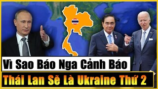 Báo Nga Cảnh Báo: Thái Lan Có Nguy Cơ Sẽ Trở Thành Ukraine Thứ 2 Hơn Cả Việt Nam - Hồ Sơ Quyền Lực