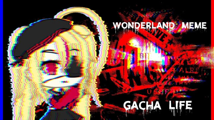 Wonderland Meme "Gacha Life"