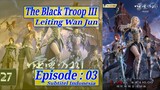 Eps 03 | The Black Troop III "Leiting Wan Jun" Sub Indo