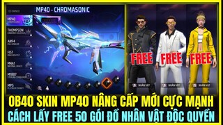 (Free Fire) OB40 CÁCH NHẬN FREE 50 GÓI ĐỒ ĐỘC QUYỀN CỦA NHÂN VẬT, SKIN MP40 NÂNG CẤP 2.0 SIÊU MẠNH