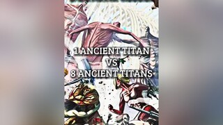 1 Ancient Titan Vs 8 Ancient Titans titan ancient debate aot fyp edit fypシ foryou foryoupage anime 