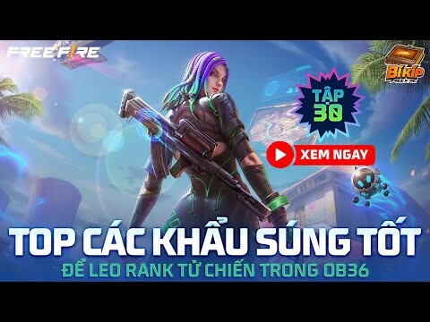 Bí Kíp Free Fire Tập 30 | Top Các Khẩu Súng Tốt Dùng Để Leo Rank Tử Chiến Trong OB36