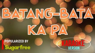 Batang-Bata Ka Pa - Sugarfree | Karaoke Version |🎼📀▶️