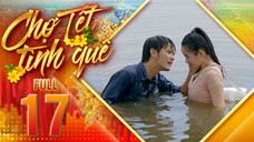 THVL1| Chợ Tết Tình Quê Tập 17 | Phim Tết 2025 Việt Nam Hay Mới Nhất 2025 | Phim Bộ Truyền Hình THVL
