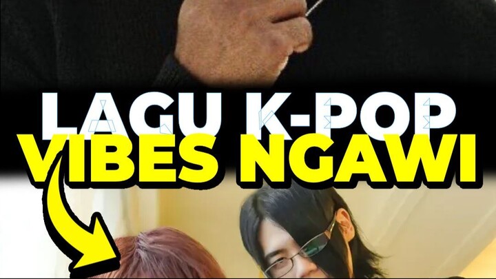 LAGU K-POP TAPI VIBE-NYA NGAWI BANGET 💀