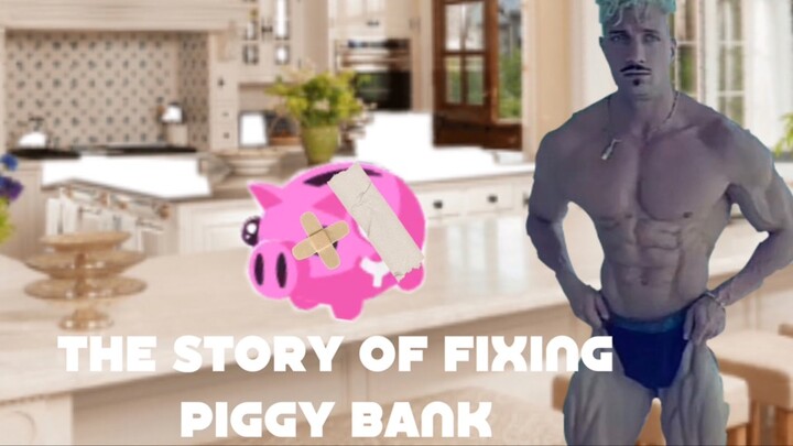 the story of the fixing piggy bank