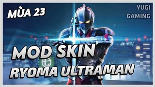 Mod Skin Ryoma Ultraman Mới Nhất Mùa 23 Full Hiệu Ứng Không Lỗi Mạng | Yugi Gaming