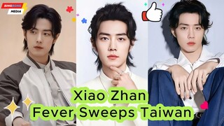 Xiao Zhan Fever Sweeps Taiwan Top Ratings Confirm His Timeless Classic!