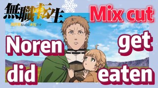 [Mushoku Tensei]  Mix cut |  Noren did get eaten
