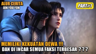 MEMILIKI KEKUATAN DEWA!! DAN DI INCAR SEMUA FAKSI TERBESAR?? | Alur Cerita Jun You Yun #1