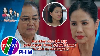 Hai thái cực đối lập giữa ngoại Hưng và bà Hương khi nhà có dâu ngoan | BÊN BỜ HẠNH PHÚC