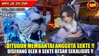 DITUDUH DAN DISERANG 8 SEKTE TERBESAR DIKEKAISARAN !! - WAN JIE ZHI ZUN PART 11