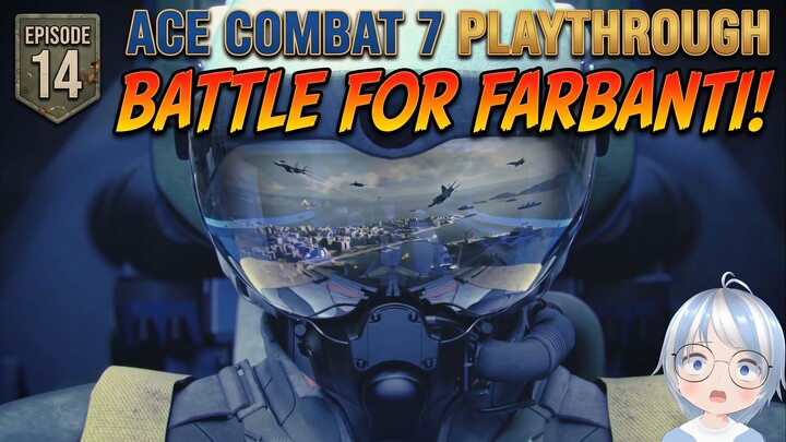 VANVAN TAKES ON THE CAPITAL! 😱 Battle For Farbanti | Ace Combat 7 Ep. 14